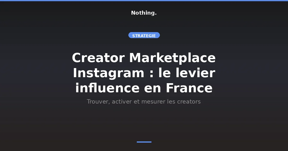 Creator Marketplace Instagram : outil de sourcing et d'activation de créateurs pour les marques en France