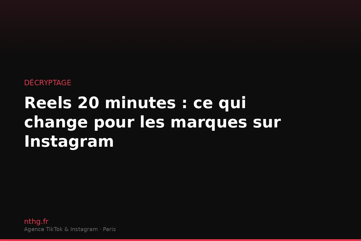 Décryptage de la nouvelle durée de 20 minutes des Reels Instagram et son impact sur les marques