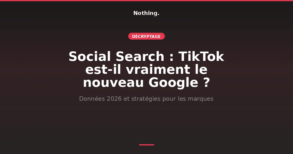Décryptage Social Search : TikTok remplace-t-il Google en 2026 ?