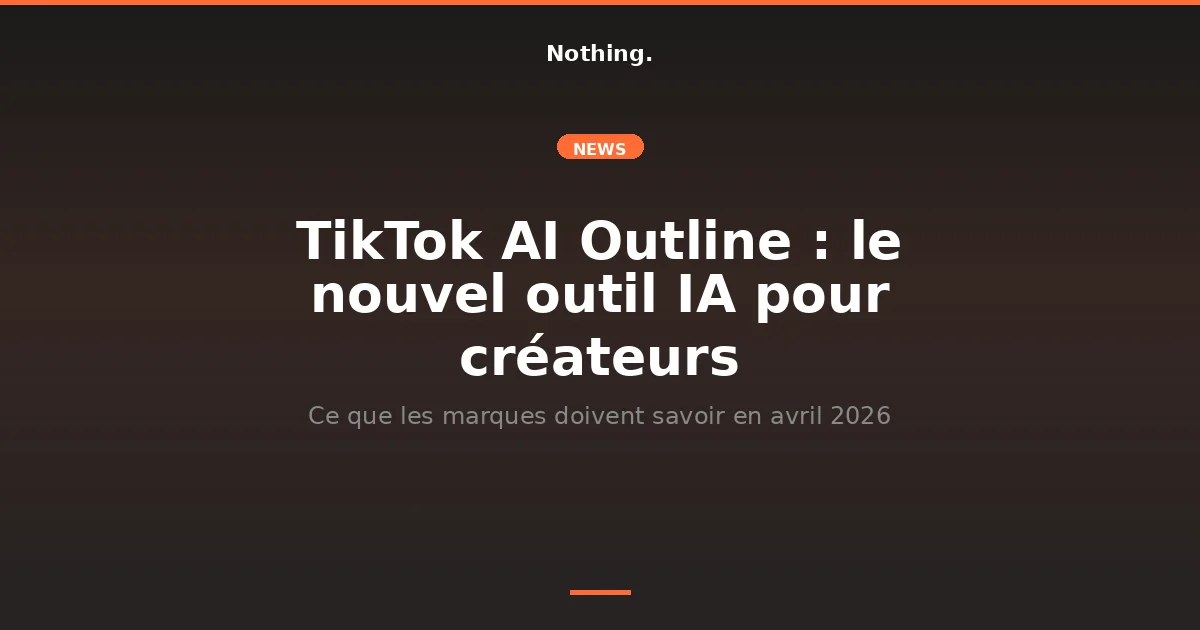 Illustration TikTok AI Outline outil IA créateurs 2026 — Nothing Agency